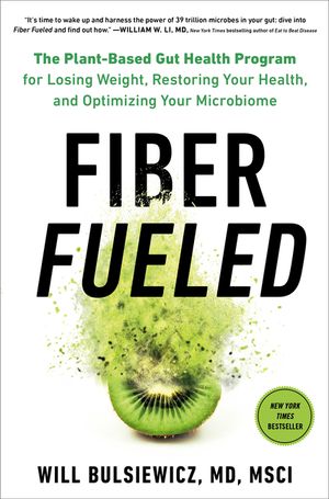 Fiber Fueled: The Plant-Based Gut Health Program for Losing Weight, Restoring Your Health, and Optimizing Your Microbiome image number 0