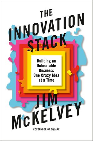 The Innovation Stack: Building an Unbeatable Business One Crazy Idea at a Time image number 0