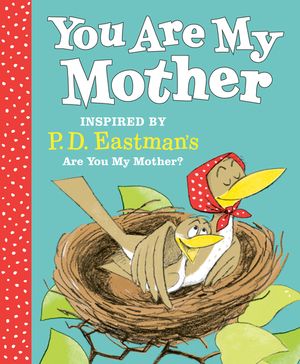 You Are My Mother: Inspired by P.D. Eastman's Are You My Mother? image number 0