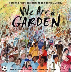 We Are a Garden: A Story of How Diversity Took Root in America image number 0