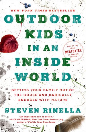 Outdoor Kids in an Inside World: Getting Your Family Out of the House and Radically Engaged with Nature image number 0