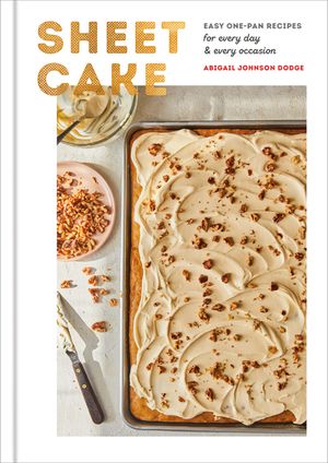 Sheet Cake: Easy One-Pan Recipes for Every Day and Every Occasion: A Baking Book image number 0