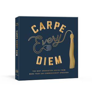 Carpe Every Diem: The Best Graduation Advice from More Than 100 Commencement Speeches: A Graduation Book image number 0