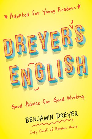Dreyer's English (Adapted for Young Readers): Good Advice for Good Writing image number 0