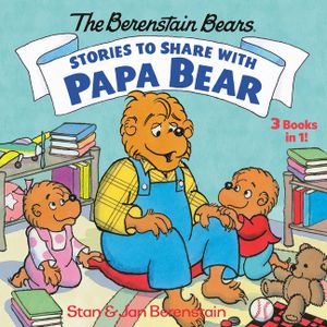 Stories to Share with Papa Bear (the Berenstain Bears): 3-Books-In-1 image number 0