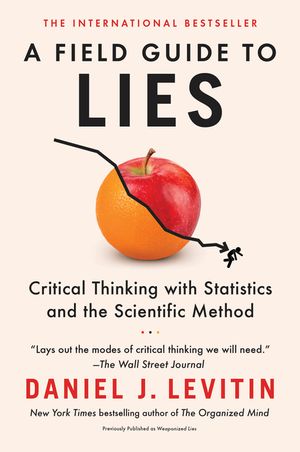 A Field Guide to Lies: Critical Thinking with Statistics and the Scientific Method image number 0