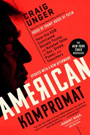 American Kompromat: How the KGB Cultivated Donald Trump, and Related Tales of Sex, Greed, Power, and Treachery image number 0