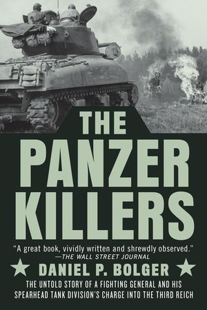 The Panzer Killers: The Untold Story of a Fighting General and His Spearhead Tank Division's Charge Into the Third Reich image number 0