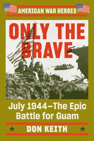 Only the Brave: July 1944-The Epic Battle for Guam image number 0