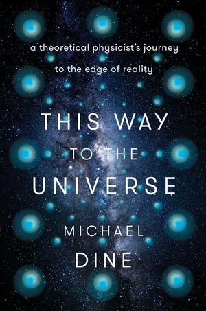 This Way to the Universe: A Theoretical Physicist's Journey to the Edge of Reality image number 0
