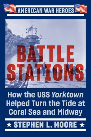 Battle Stations: How the USS Yorktown Helped Turn the Tide at Coral Sea and Midway image number 0