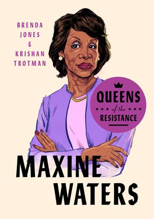 Queens of the Resistance: Maxine Waters: A Biography image number 0