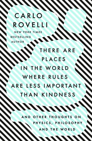 There Are Places in the World Where Rules Are Less Important Than Kindness: And Other Thoughts on Physics, Philosophy and the World image number 0