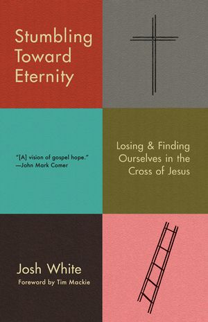Stumbling Toward Eternity: Losing and Finding Ourselves in the Cross of Jesus image number 0