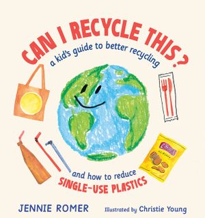 Can I Recycle This?: A Kid's Guide to Better Recycling and How to Reduce Single-Use Plastics image number 0