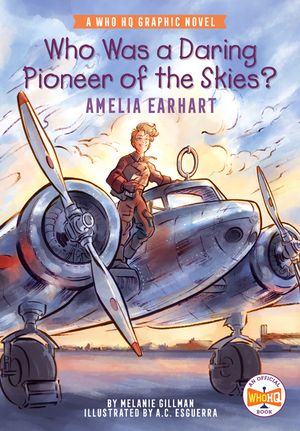 Who Was a Daring Pioneer of the Skies?: Amelia Earhart: A Who HQ Graphic Novel image number 0