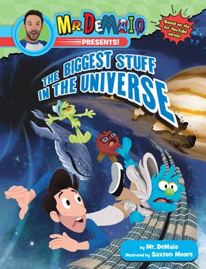 Mr. Demaio Presents!: The Biggest Stuff in the Universe: Based on the Hit Youtube Series! image number 0