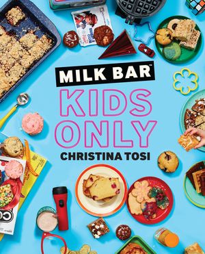 Milk Bar: Kids Only: A Cookbook image number 0