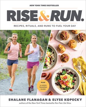 Rise and Run: Recipes, Rituals and Runs to Fuel Your Day: A Cookbook image number 0