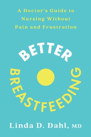 Better Breastfeeding: A Doctor's Guide to Nursing Without Pain and Frustration image number 0