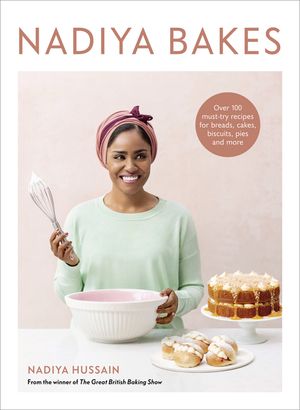 Nadiya Bakes: Over 100 Must-Try Recipes for Breads, Cakes, Biscuits, Pies, and More: A Baking Book image number 0