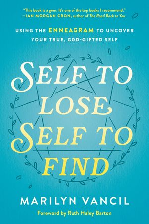 Self to Lose, Self to Find: Using the Enneagram to Uncover Your True, God-Gifted Self image number 0