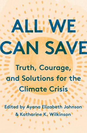 All We Can Save: Truth, Courage, and Solutions for the Climate Crisis image number 0