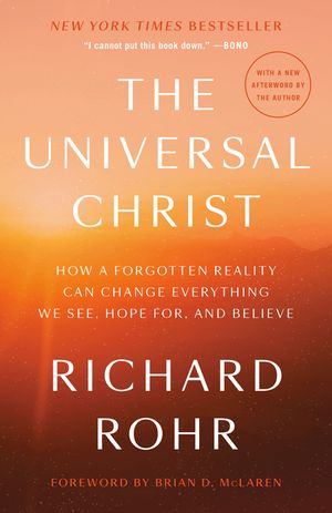 The Universal Christ: How a Forgotten Reality Can Change Everything We See, Hope For, and Believe image number 0