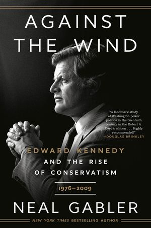 Against the Wind: Edward Kennedy and the Rise of Conservatism, 1976-2009 image number 0