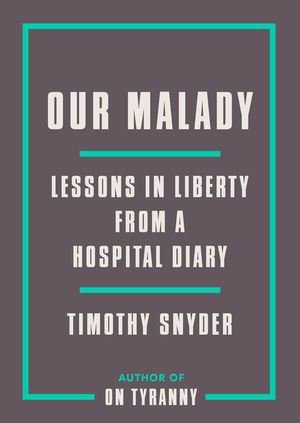 Our Malady: Lessons in Liberty from a Hospital Diary image number 0