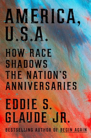 America, U.S.A.: How Race Shadows the Nation's Anniversaries image number 0