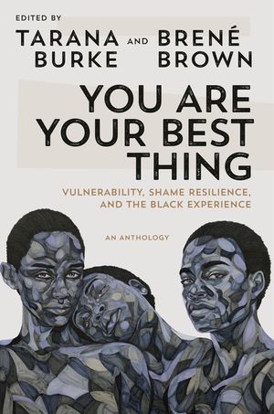 You Are Your Best Thing: Vulnerability, Shame Resilience, and the Black Experience image number 0