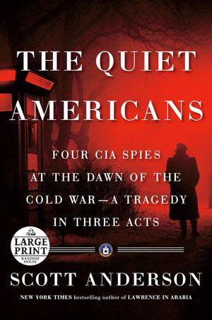 The Quiet Americans: Four CIA Spies at the Dawn of the Cold War--A Tragedy in Three Acts image number 0