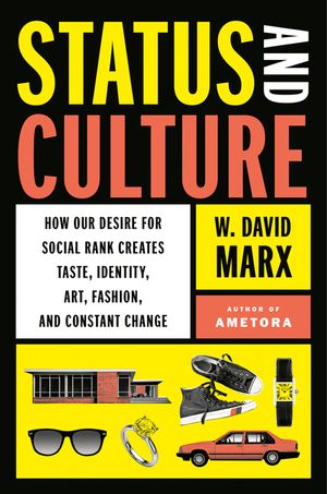 Status and Culture: How Our Desire for Higher Social Rank Shapes Identity, Fosters Creativity, and Changes the World image number 0