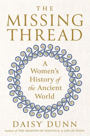 The Missing Thread: A Women's History of the Ancient World image number 0