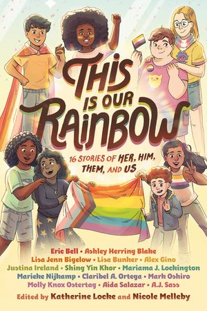 This Is Our Rainbow: 16 Stories of Her, Him, Them, and Us image number 0