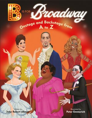 B Is for Broadway: Onstage and Backstage from A to Z image number 0