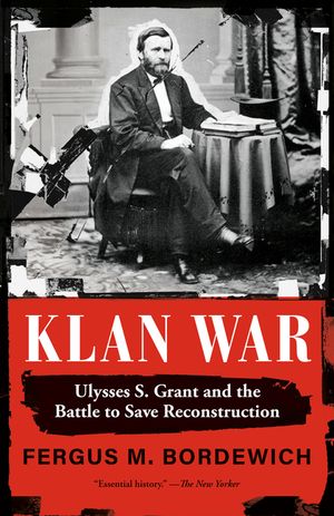 Klan War: Ulysses S. Grant and the Battle to Save Reconstruction image number 0