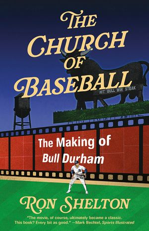 The Church of Baseball: The Making of Bull Durham: Home Runs, Bad Calls, Crazy Fights, Big Swings, and a Hit image number 0