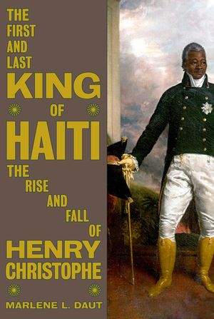 The First and Last King of Haiti: The Rise and Fall of Henry Christophe image number 0