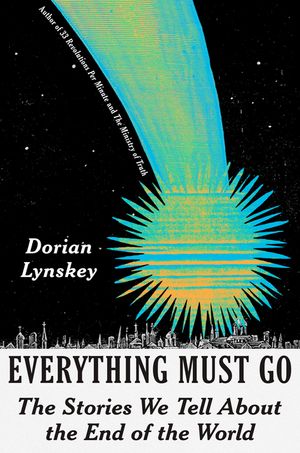 Everything Must Go: The Stories We Tell about the End of the World image number 0