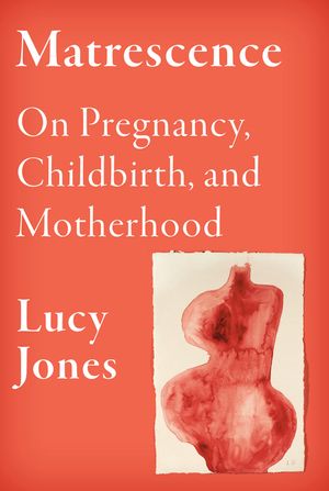 Matrescence: On the Mind/Body/Spirit Transformations of Pregnancy, Childbirth, and Motherhood image number 0