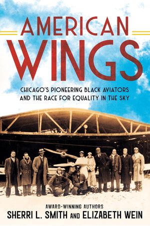 American Wings: Chicago's Pioneering Black Aviators and the Race for Equality in the Sky image number 0