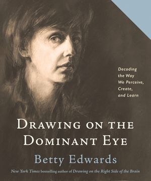 Drawing on the Dominant Eye: Decoding the Way We Perceive, Create, and Learn image number 0