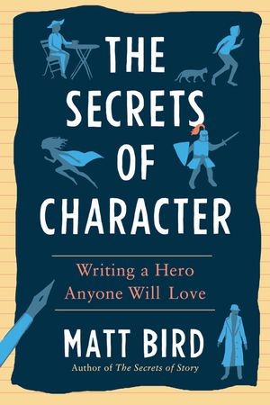 The Secrets of Character: Writing a Hero Anyone Will Love image number 0