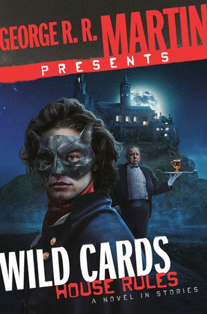 George R. R. Martin Presents Wild Cards: House Rules: A Novel in Stories image number 0