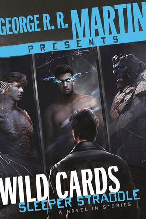 George R. R. Martin Presents Wild Cards: Sleeper Straddle: A Novel in Stories image number 0