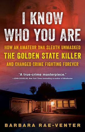 I Know Who You Are: How an Amateur DNA Sleuth Unmasked the Golden State Killer and Changed Crime Fighting Forever image number 0