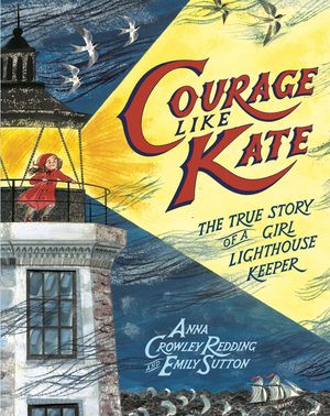 Courage Like Kate: The True Story of a Girl Lighthouse Keeper image number 0