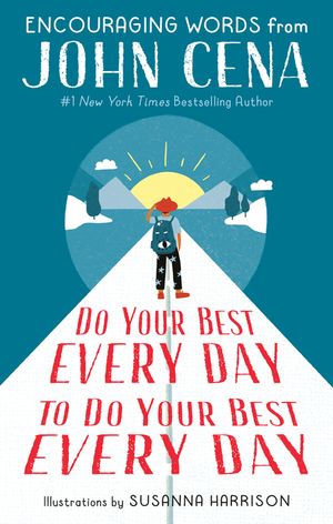 Do Your Best Every Day to Do Your Best Every Day: Encouraging Words from John Cena image number 0